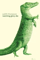 Watching Glory Die 177091515X Book Cover