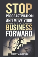 Stop Procrastination and Move Your Business Forward B0DSQ14YJ8 Book Cover