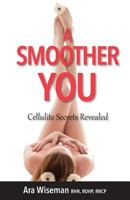 A Smoother You: Cellulite Secrets Revealed 0986609013 Book Cover