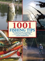 1001 Fishing Tips: The Ultimate Guide to Finding and Catching More and Bigger Fish 1602396892 Book Cover