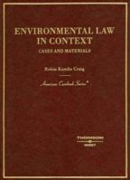 Environmental Law in Context: Cases, Materials and Statutes (American Casebook Series) 031415163X Book Cover