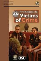 First Response to Victims of Crime: A Guidebook for Law Enforcement Officers 1502536994 Book Cover