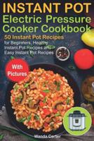 Instant Pot Electric Pressure Cooker Cookbook: 50 Instant Pot Recipes for Beginners, Healthy Instant Pot Recipes and Easy Instant Pot Recipes 1795638117 Book Cover