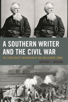A Southern Writer and the Civil War: The Confederate Imagination of William Gilmore Simms 1498502032 Book Cover