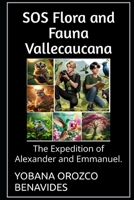 SOS Flora and Fauna Vallecaucana: The Expedition of Alexander and Emmanuel. B0DRTCGZGL Book Cover