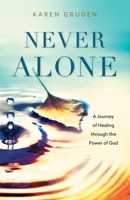 Never Alone: A Journey of Healing through the Power of God 1646456084 Book Cover