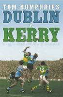 Dublin V. Kerry: The Story of the Epic Rivalry That Challenged Irish Sport 1844880850 Book Cover