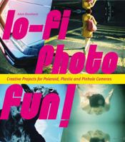 Lo-Fi Photo Fun!: Creative Projects for Polaroid, Plastic & Pinhole Cameras 1845434250 Book Cover