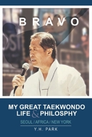 Bravo: My Great Taekwondo Life & Philosophy 1312183098 Book Cover