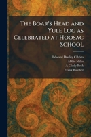 The Boar's Head and Yule Log as Celebrated at Hoosac School 1025308786 Book Cover