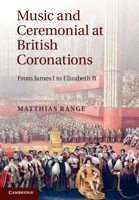 Music and Ceremonial at British Coronations: From James I to Elizabeth II 1009366122 Book Cover