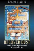 Beloved Dust: Tides of the Spirit in the Christian Life 0826428436 Book Cover