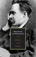 Nietzsche and Sociology: Prophet of Affirmation 0739150510 Book Cover