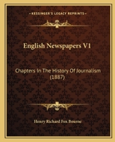 English Newspapers, Vol. 1 of 2: Chapters in the History of Journalism 1018358005 Book Cover