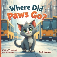 Where Did Paws Go?: A Curious Kitten’s City Adventure Children’s Picture Book for Ages 3–7 (The Little Animal Adventures) B0FPB1GNRT Book Cover