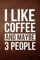 I Like Coffee And Maybe 3 People: My Prayer Journal, Diary Or Notebook For Coffee Lover. 110 Story Paper Pages. 6 in x 9 in Cover. 1698888341 Book Cover