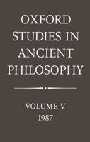 Oxford Studies in Ancient Philosophy: Vol 5: 1987 0198244576 Book Cover