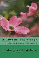 A Chosen Inheritance: A Story of Family and Faith 1466210265 Book Cover