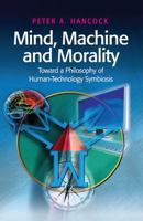 Mind, Machine and Morality: Toward a Philosophy of Human-Technology Symbiosis 0754673588 Book Cover