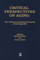 Critical Perspectives on Aging: The Political and Moral Economy of Growing Old (Policy, Politics, Health, and Medicine Series) 0895030756 Book Cover