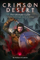 Crimson Desert: The Ultimate Guide: Complete Walkthrough, Secrets, Strategies, and Mastery of Every Chapter in the World of Pywel B0GW8RNXYW Book Cover