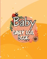 Baby Daily Logbook: Baby and Toddler's Daily Tracker Notebook Keep Track of Newborn's Feedings Patterns with Round-The-Clock Night and Day 1803902493 Book Cover