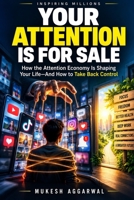 Your Attention Is for Sale: How the Attention Economy Is Shaping Your Life—and How to Take Back Control B0HMNRSZ5C Book Cover