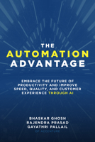 The Automation Advantage: Embrace the Future of Productivity and Improve Speed, Quality, and Customer Experience Through AI 1260473295 Book Cover
