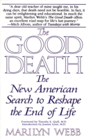 The Good Death: The New American Search to Reshape the End of Life 0553379879 Book Cover