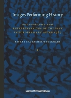 Images Performing History: Photography and Representations of the Past in European Art After 1989 946270029X Book Cover