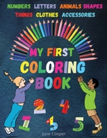 My First Coloring Book: Toddler Coloring Book Learn and Color Numbers Letters Shapes Animals Things Clothes Accessories 0113564112 Book Cover