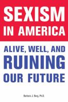 Sexism in America: Alive, Well, and Ruining Our Future 1556527764 Book Cover