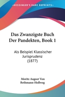 Das Zwanzigste Buch Der Pandekten, Book 1: Als Beispiel Klassischer Jurisprudenz (1877) 1160381054 Book Cover