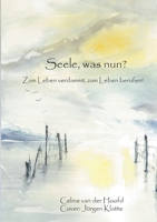 Seele, was nun?: Zum Leben verdammt, zum Leben berufen! (German Edition) 3749789320 Book Cover