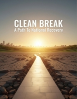 Clean Break: A Path To National Recovery B0GBGWCXM6 Book Cover