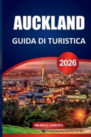 GUIDA TURISTICA DI AUCKLAND 2026: Percorsi pratici, punti di ristoro locali, consigli sui trasporti pubblici e dettagli quotidiani per un viaggio ponderato in Nuova Zelanda (Italian Edition) B0FMK6PSP8 Book Cover