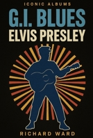 Iconic Albums - Elvis Presley - G.I. Blues B0FN3CK9Z9 Book Cover