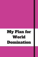My Plan for World Domination: 120 pages notebook with matte cover .different designs with different colors 1677827467 Book Cover