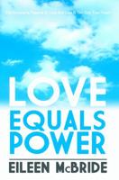Love Equals Power. Eileen McBride 1921596171 Book Cover
