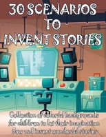 30 SCENARIOS TO INVENT STORIES | Collection of colorful backgrounds for children to let their imagination flow and invent wonderful stories: Toy book ... school B08XCH574R Book Cover