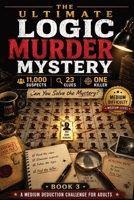 The Ultimate Logic Murder Mystery: 11,000 Suspects - 23 Clues - One Killer - A Medium-Hard Logic Murder Mystery Puzzle Book for Adults with Funny Armc 3384961560 Book Cover