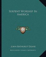 Serpent Worship In America 116290044X Book Cover