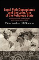 Legal Path Dependence and the Long Arm of the Religious State: Sodomy Provisions and Gay Rights Across Nations and Over Time 1438463235 Book Cover