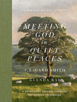 Meeting God in Quiet Places: A Devotional Journey Through the English Cotswolds 0736990917 Book Cover
