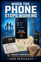 When the Phone Stops Working: Emergency Communication Without Cell Service or Internet (Prepare for a Crisis) B0HDSNKBB1 Book Cover