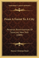 From a Forest to a City: Personal Reminiscences of Syracuse, N. Y 1166593797 Book Cover