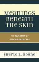 Meanings Beneath the Skin: The Evolution of African-Americans 1442213108 Book Cover