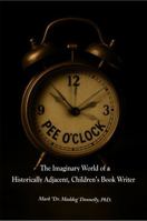 Pee O'Clock : The Imaginary World of a Historically Adjacent, Children's Book Writer 1956688617 Book Cover
