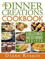 The Dinner Creations Cookbook 149093121X Book Cover