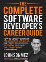 The Complete Software Developer's Career Guide: How to Learn Programming Languages Quickly, Ace Your Programming Interview, and Land Your Software Developer Dream Job 0999081411 Book Cover